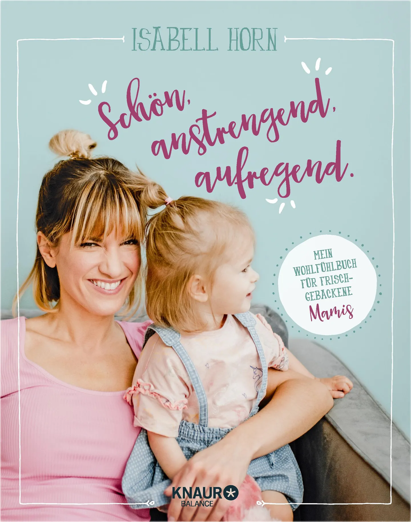 Einladung zur Buchpräsentation: Schauspielerin Isabell Horn schreibt über das Mama-Sein: „Schön, anstrengend, aufregend“